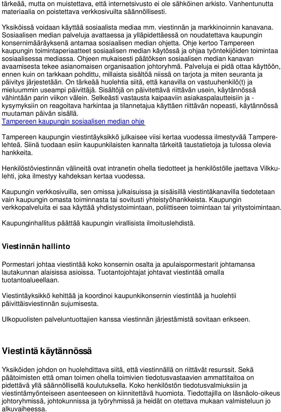 Ohje kertoo Tampereen kaupungin toimintaperiaatteet sosiaalisen median käytössä ja ohjaa työntekijöiden toimintaa sosiaalisessa mediassa.