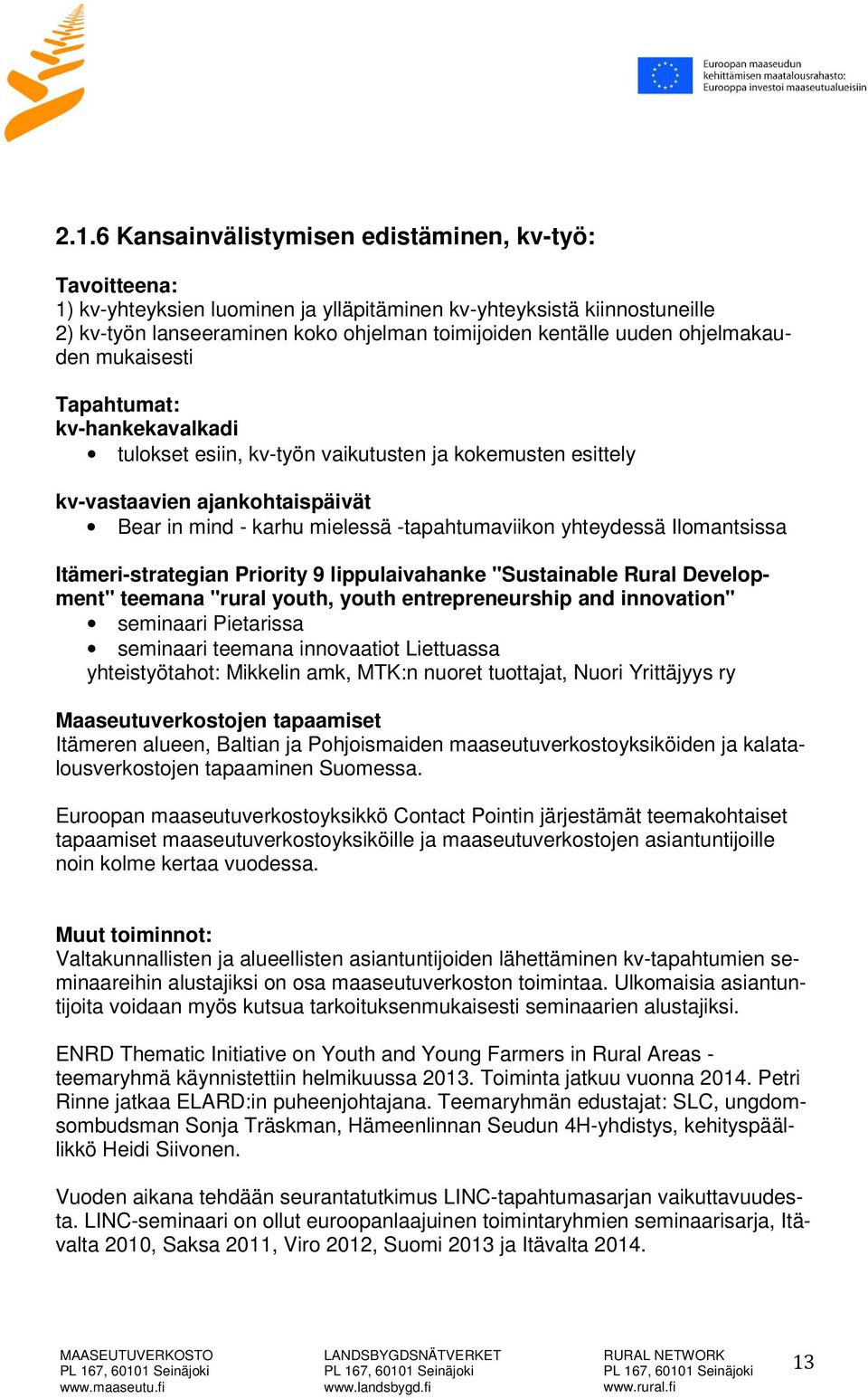 yhteydessä Ilomantsissa Itämeri-strategian Priority 9 lippulaivahanke "Sustainable Rural Development" teemana "rural youth, youth entrepreneurship and innovation" seminaari Pietarissa seminaari