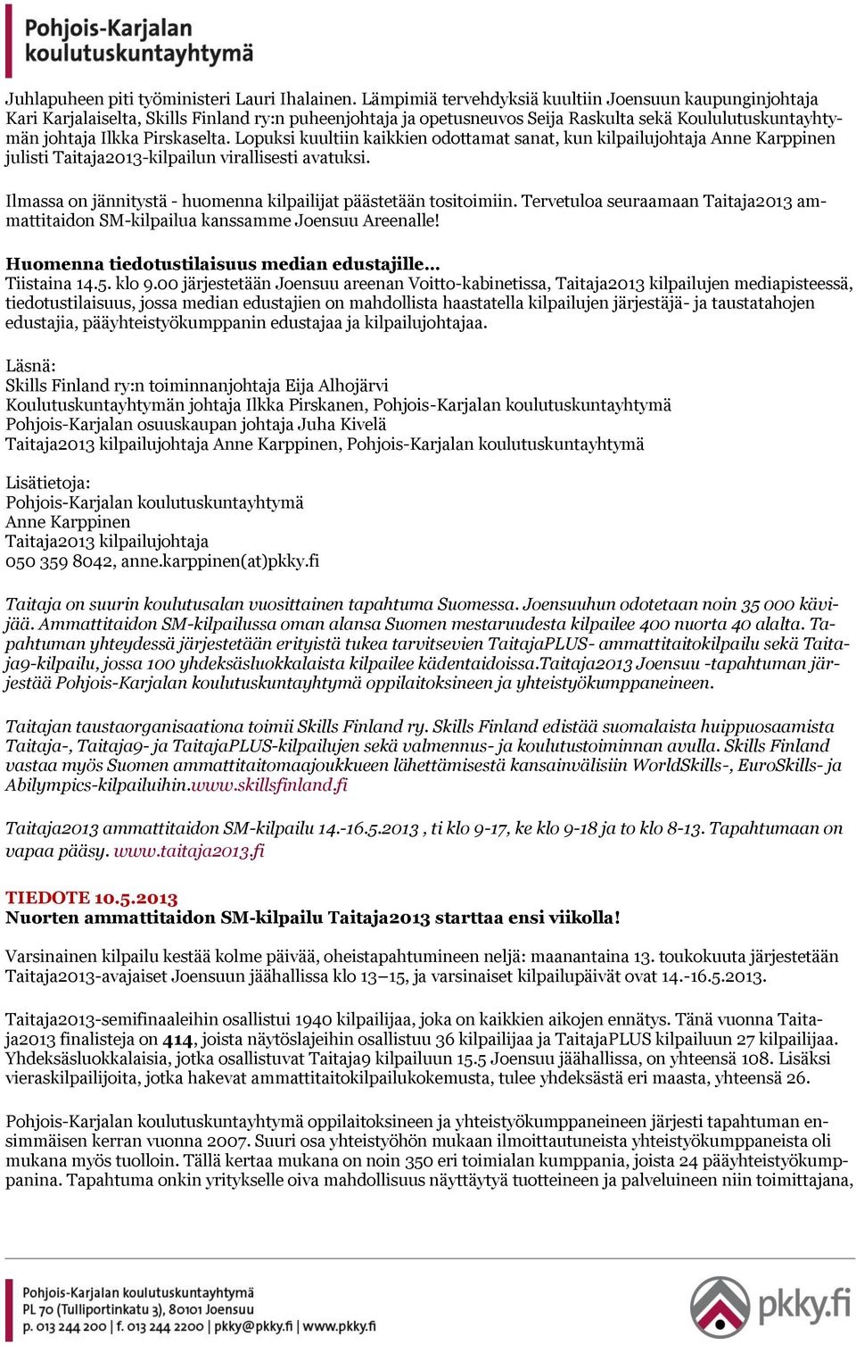 Lopuksi kuultiin kaikkien odottamat sanat, kun kilpailujohtaja Anne Karppinen julisti Taitaja2013-kilpailun virallisesti avatuksi. Ilmassa on jännitystä - huomenna kilpailijat päästetään tositoimiin.