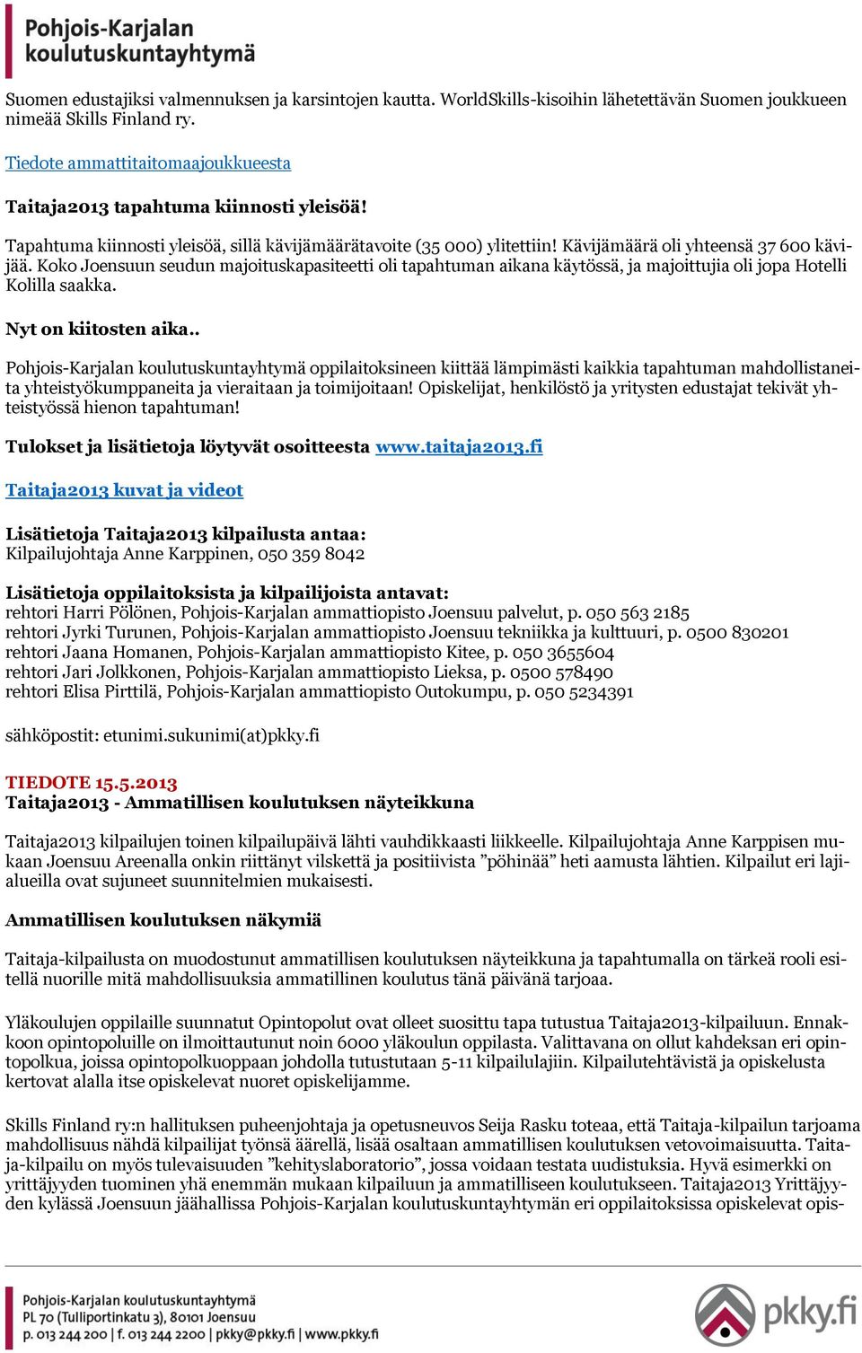 Koko Joensuun seudun majoituskapasiteetti oli tapahtuman aikana käytössä, ja majoittujia oli jopa Hotelli Kolilla saakka. Nyt on kiitosten aika.