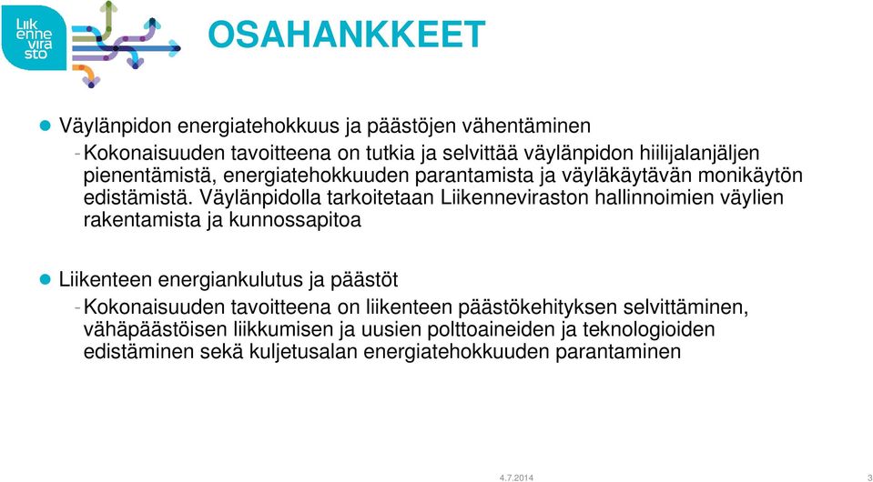 Väylänpidolla tarkoitetaan Liikenneviraston hallinnoimien väylien rakentamista ja kunnossapitoa Liikenteen energiankulutus ja päästöt