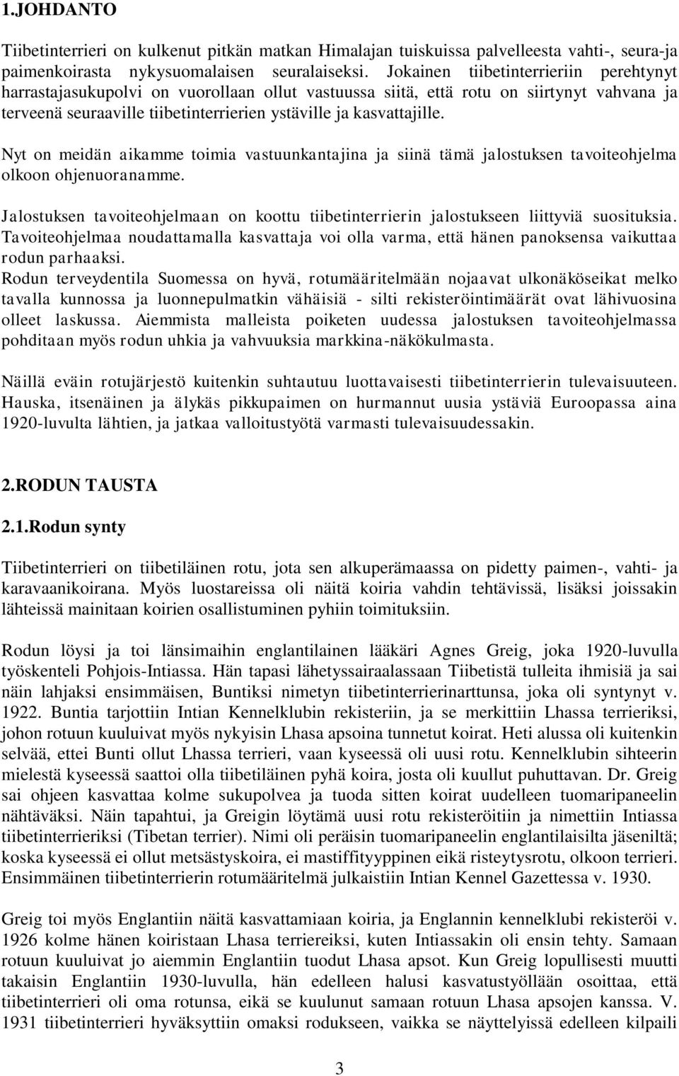 Nyt on meidän aikamme toimia vastuunkantajina ja siinä tämä jalostuksen tavoiteohjelma olkoon ohjenuoranamme.