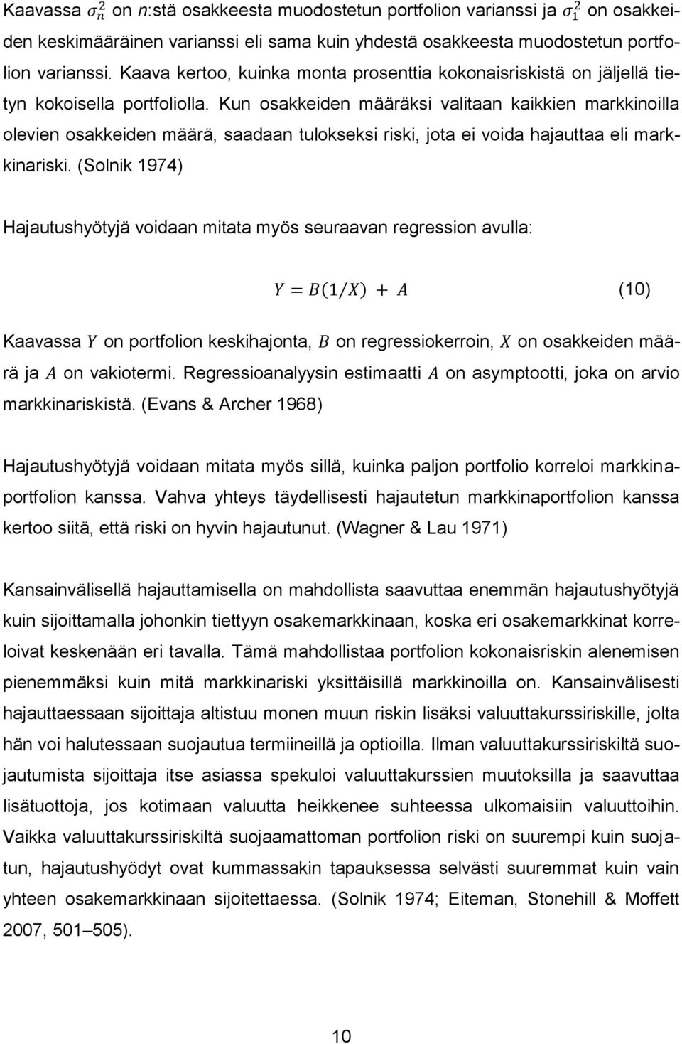 Kun osakkeiden määräksi valitaan kaikkien markkinoilla olevien osakkeiden määrä, saadaan tulokseksi riski, jota ei voida hajauttaa eli markkinariski.