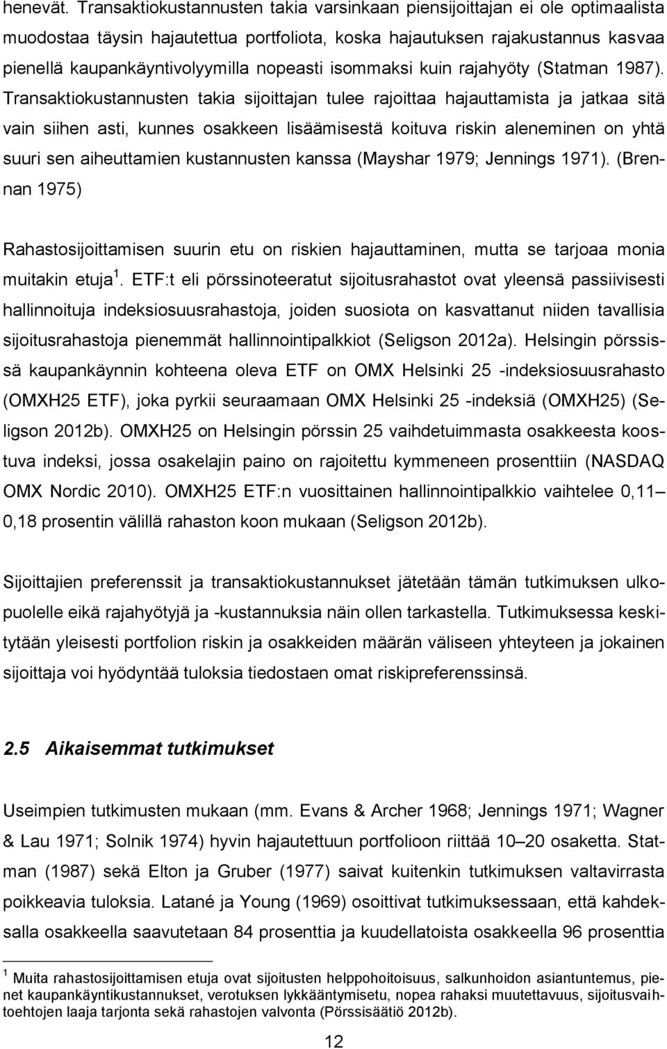 isommaksi kuin rajahyöty (Statman 1987).