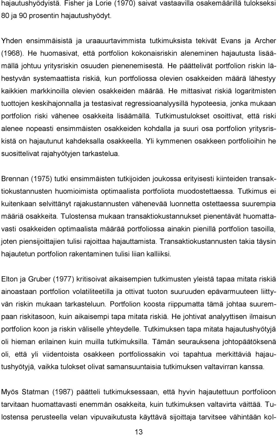 He huomasivat, että portfolion kokonaisriskin aleneminen hajautusta lisäämällä johtuu yritysriskin osuuden pienenemisestä.