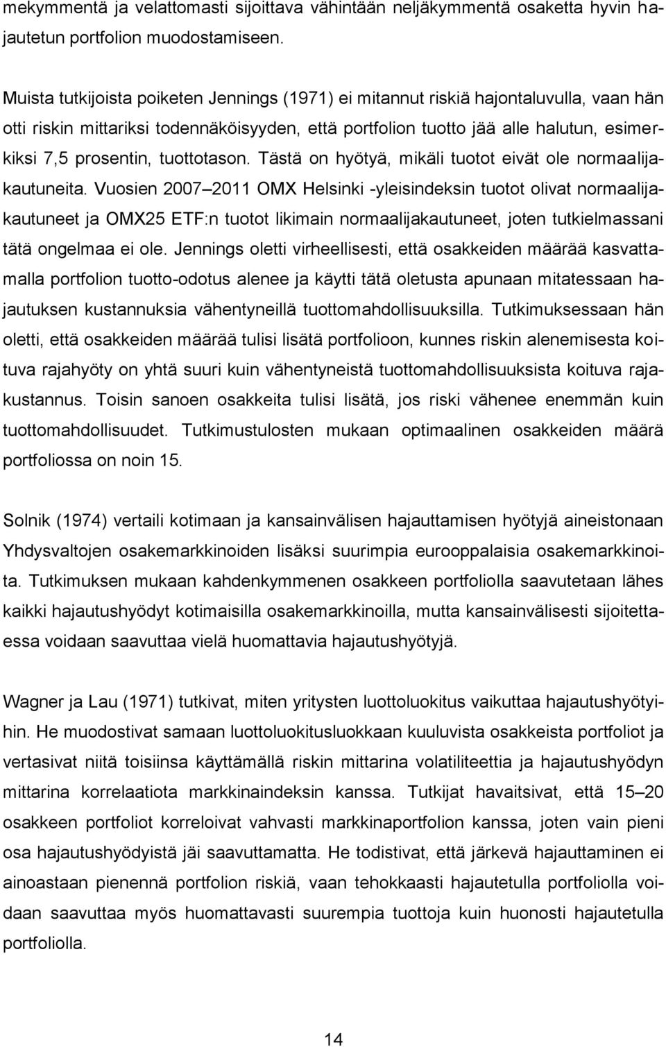 tuottotason. Tästä on hyötyä, mikäli tuotot eivät ole normaalijakautuneita.