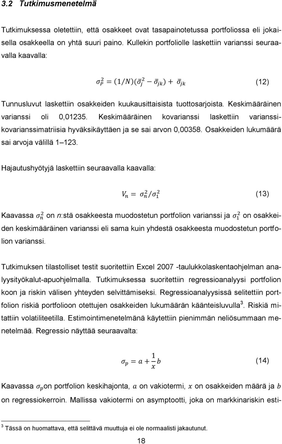 Keskimääräinen kovarianssi laskettiin varianssikovarianssimatriisia hyväksikäyttäen ja se sai arvon 0,00358. Osakkeiden lukumäärä sai arvoja välillä 1 123.
