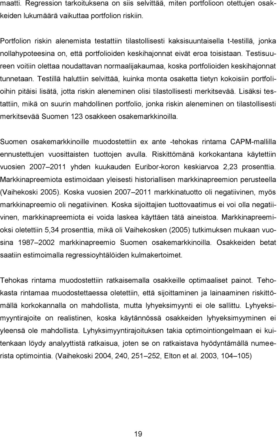 Testisuureen voitiin olettaa noudattavan normaalijakaumaa, koska portfolioiden keskihajonnat tunnetaan.