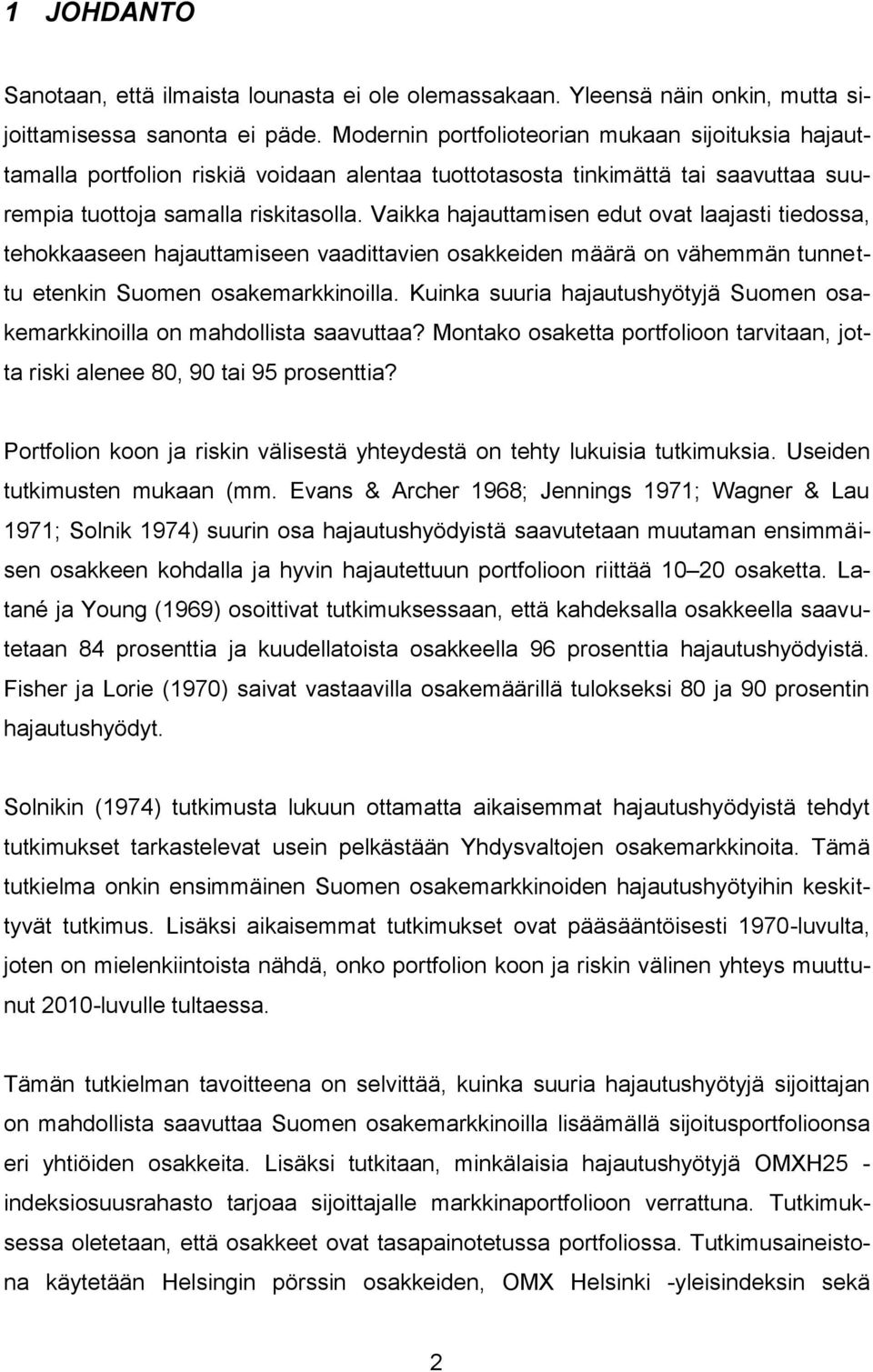 Vaikka hajauttamisen edut ovat laajasti tiedossa, tehokkaaseen hajauttamiseen vaadittavien osakkeiden määrä on vähemmän tunnettu etenkin Suomen osakemarkkinoilla.