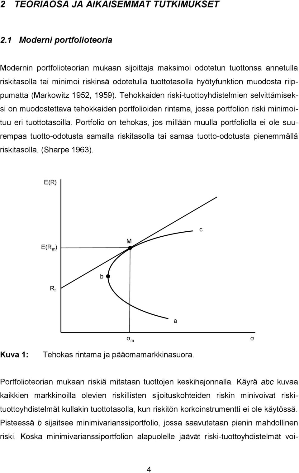 riippumatta (Markowitz 1952, 1959). Tehokkaiden riski-tuottoyhdistelmien selvittämiseksi on muodostettava tehokkaiden portfolioiden rintama, jossa portfolion riski minimoituu eri tuottotasoilla.
