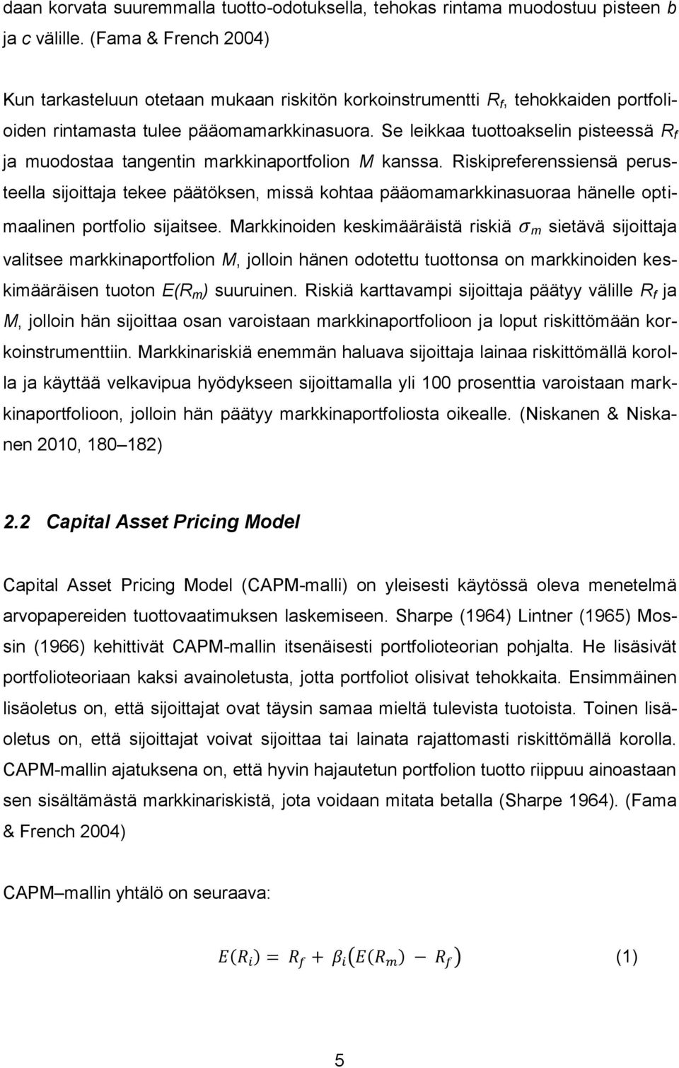 Se leikkaa tuottoakselin pisteessä R f ja muodostaa tangentin markkinaportfolion M kanssa.