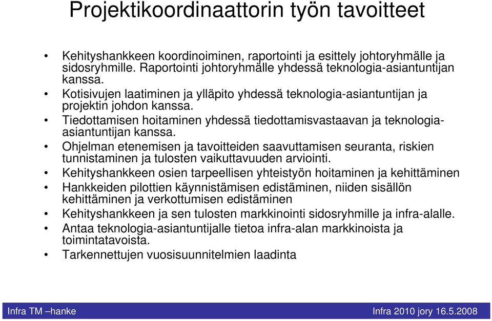 Ohjelman etenemisen ja tavoitteiden saavuttamisen seuranta, riskien tunnistaminen ja tulosten vaikuttavuuden arviointi.