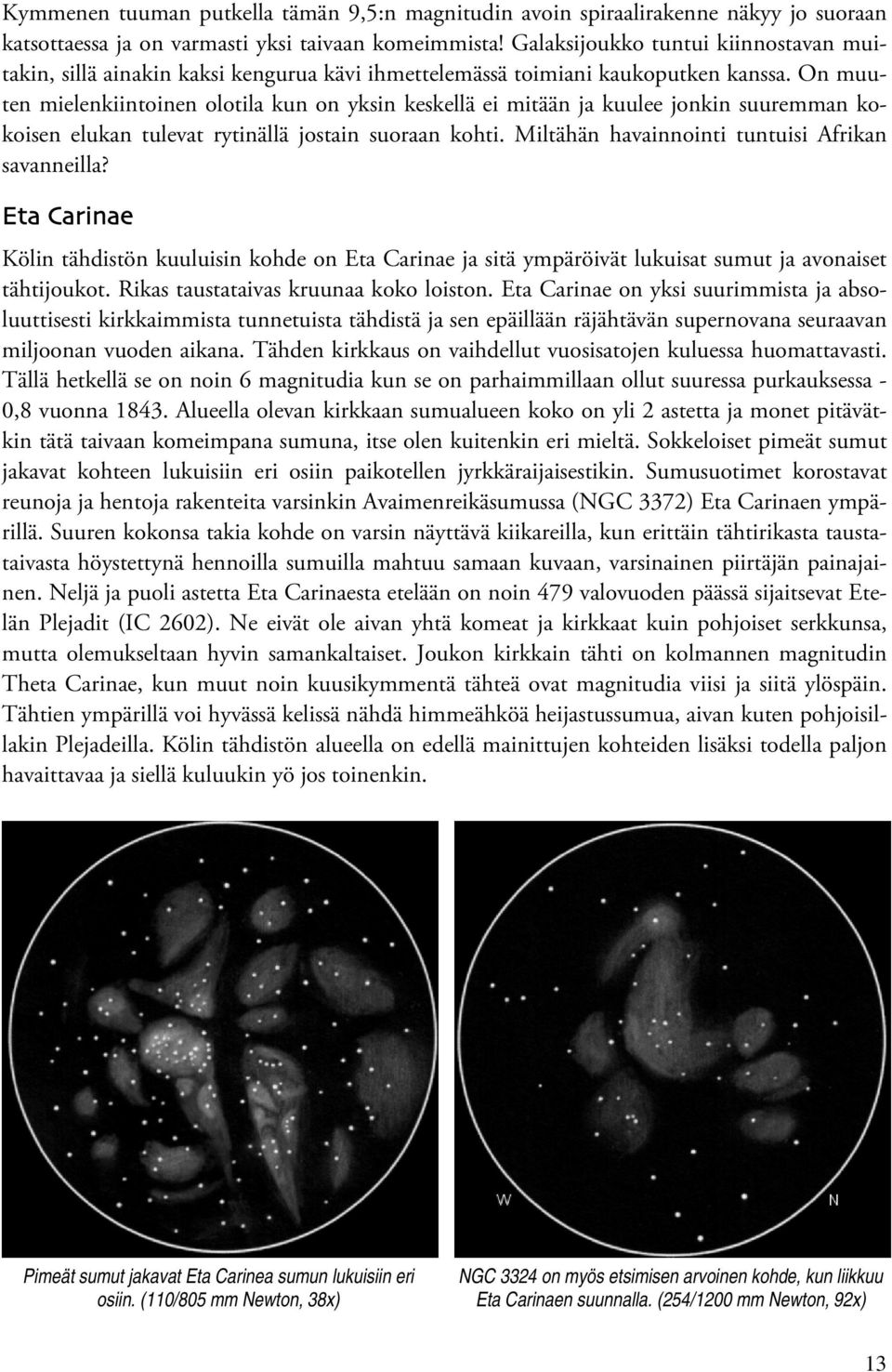On muuten mielenkiintoinen olotila kun on yksin keskellä ei mitään ja kuulee jonkin suuremman kokoisen elukan tulevat rytinällä jostain suoraan kohti.