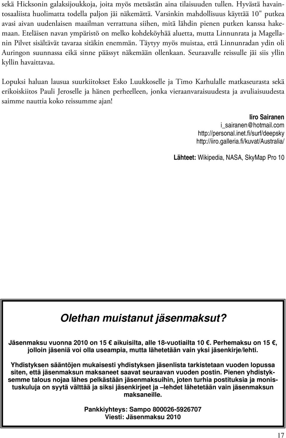 Eteläisen navan ympäristö on melko kohdeköyhää aluetta, mutta Linnunrata ja Magellanin Pilvet sisältävät tavaraa sitäkin enemmän.