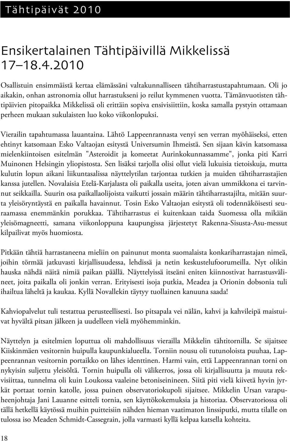 Tämänvuotisten tähtipäivien pitopaikka Mikkelissä oli erittäin sopiva ensivisiittiin, koska samalla pystyin ottamaan perheen mukaan sukulaisten luo koko viikonlopuksi.