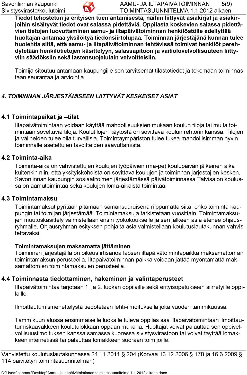 Toiminnan järjestäjänä kunnan tulee huolehtia siitä, että aamu- ja iltapäivätoiminnan tehtävissä toimivat henkilöt perehdytetään henkilötietojen käsittelyyn, salassapitoon ja vaitiolovelvollisuuteen