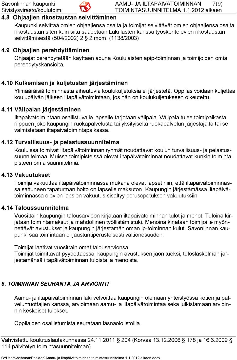 työskentelevien rikostaustan selvittämisestä (504/2002) 2 2 mom. (1138/2003) 4.