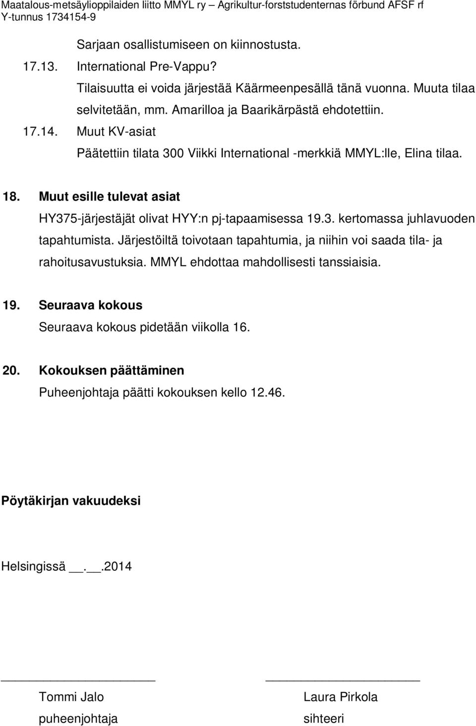 Muut esille tulevat asiat HY375-järjestäjät olivat HYY:n pj-tapaamisessa 19.3. kertomassa juhlavuoden tapahtumista.