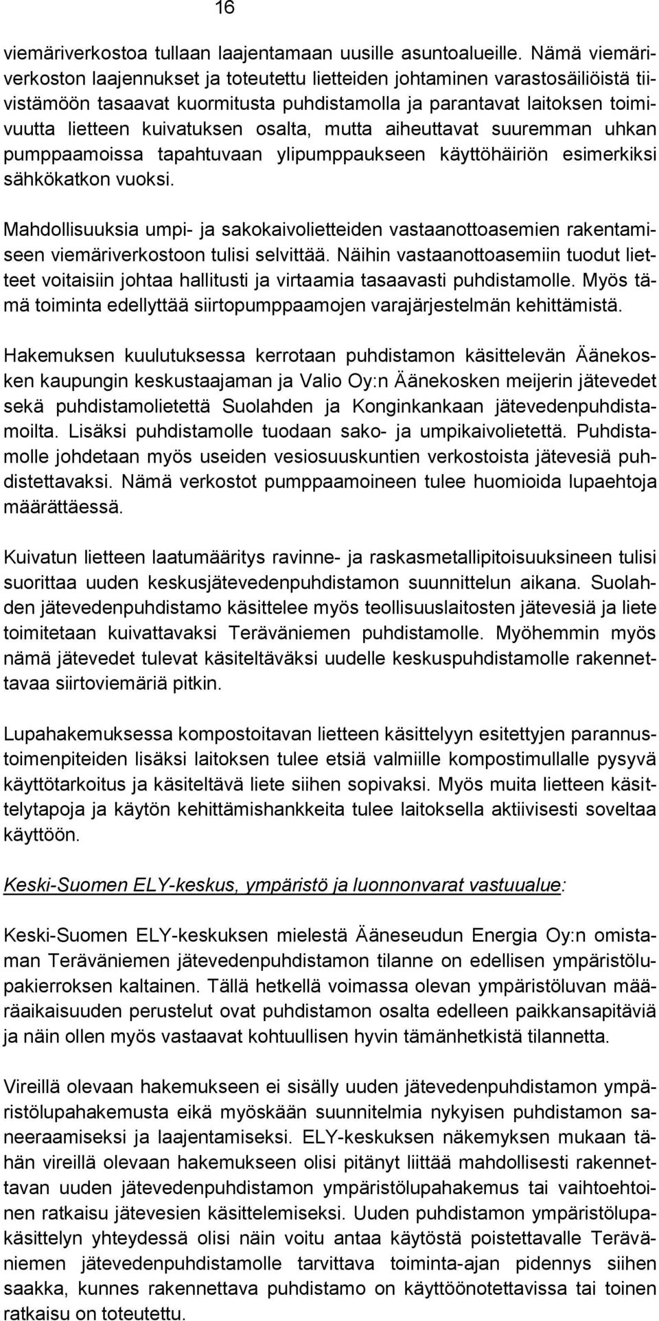 osalta, mutta aiheuttavat suuremman uhkan pumppaamoissa tapahtuvaan ylipumppaukseen käyttöhäiriön esimerkiksi sähkökatkon vuoksi.