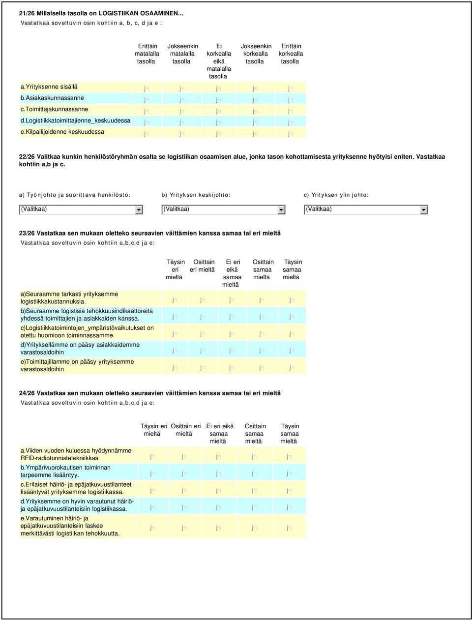 kilpailijoidenne keskuudessa nmlkj nmlkj nmlkj nmlkj nmlkj 22/26 Valitkaa kunkin henkilöstöryhmän osalta se logistiikan osaamisen alue, jonka tason kohottamisesta yrityksenne hyötyisi eniten.