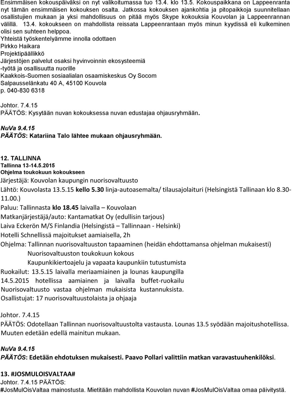 kokoukseen on mahdollista reissata Lappeenrantaan myös minun kyydissä eli kulkeminen olisi sen suhteen helppoa.