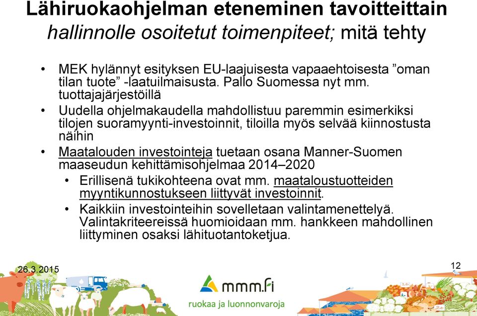 Maatalouden investointeja tuetaan osana Manner-Suomen maaseudun kehittämisohjelmaa 2014 2020 Erillisenä tukikohteena ovat mm.