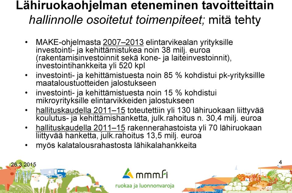 maataloustuotteiden jalostukseen investointi- ja kehittämistuesta noin 15 % kohdistui mikroyrityksille elintarvikkeiden jalostukseen hallituskaudella 2011 15 toteutettiin yli