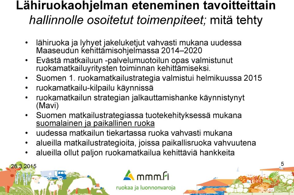 ruokamatkailustrategia valmistui helmikuussa 2015 ruokamatkailu-kilpailu käynnissä ruokamatkailun strategian jalkauttamishanke käynnistynyt (Mavi) Suomen