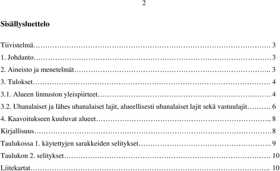 Uhanalaiset ja lähes uhanalaiset lajit, alueellisesti uhanalaiset lajit sekä vastuulajit. 6 4.