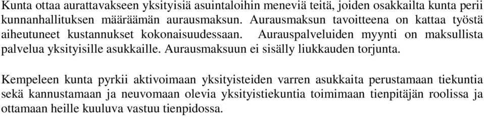 Aurauspalveluiden myynti on maksullista palvelua yksityisille asukkaille. Aurausmaksuun ei sisälly liukkauden torjunta.