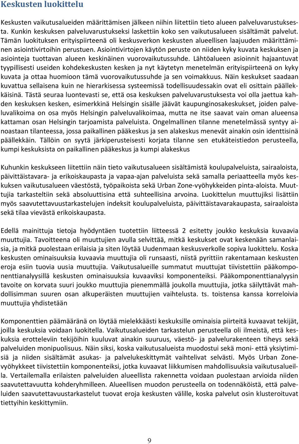 Tämän luokituksen erityispiirteenä oli keskusverkon keskusten alueellisen laajuuden määrittäminen asiointivirtoihin perustuen.