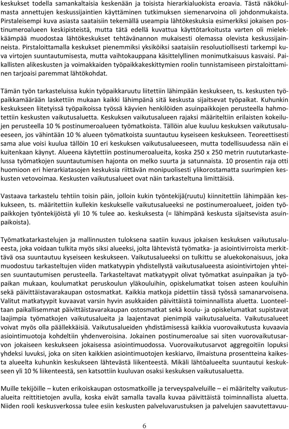 muodostaa lähtökeskukset tehtävänannon mukaisesti olemassa olevista keskussijainneista.