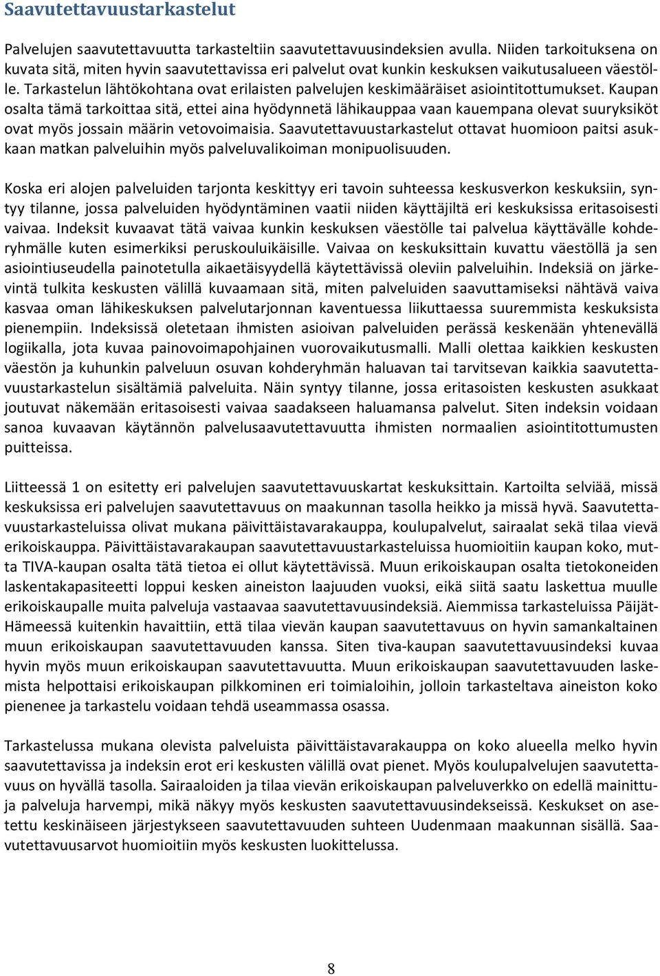 Tarkastelun lähtökohtana ovat erilaisten palvelujen keskimääräiset asiointitottumukset.