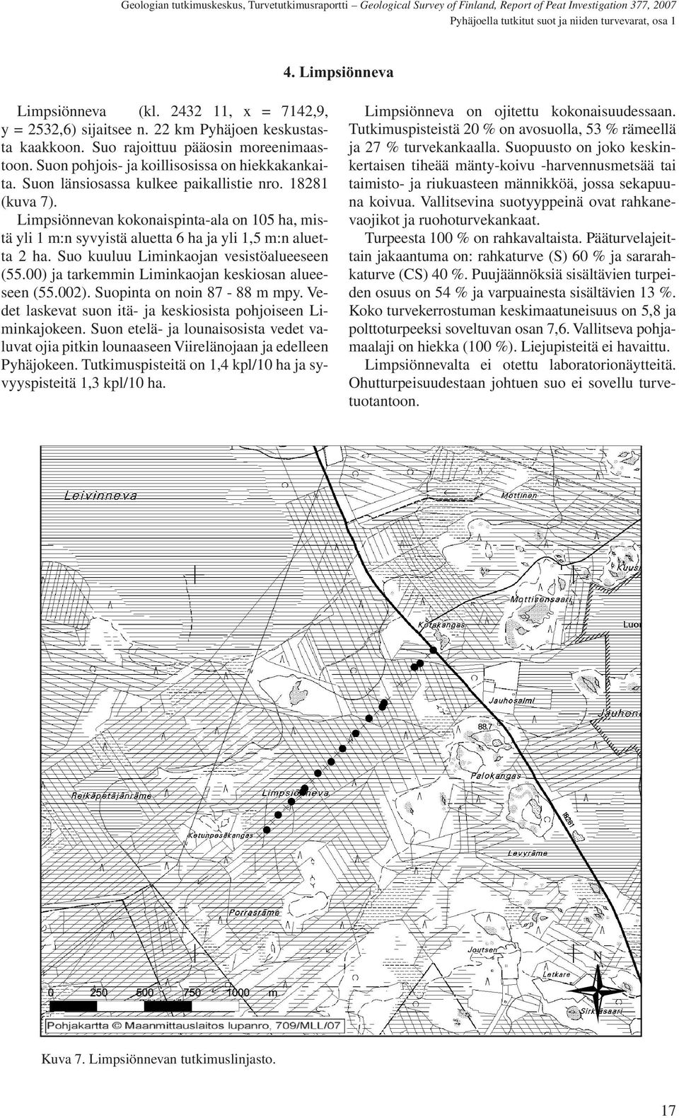 Limpsiönnevan kokonaispinta-ala on 105 ha, mistä yli 1 m:n syvyistä aluetta 6 ha ja yli 1,5 m:n aluetta 2 ha. Suo kuuluu Liminkaojan vesistöalueeseen (55.