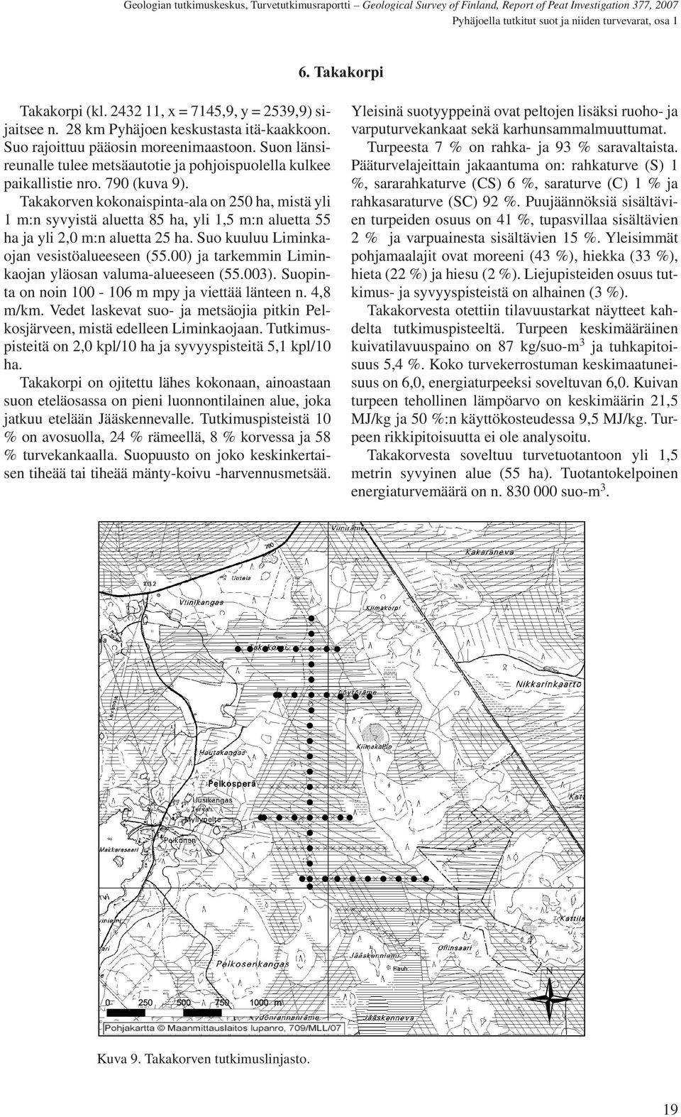 Takakorven kokonaispinta-ala on 250 ha, mistä yli 1 m:n syvyistä aluetta 85 ha, yli 1,5 m:n aluetta 55 ha ja yli 2,0 m:n aluetta 25 ha. Suo kuuluu Liminkaojan vesistöalueeseen (55.