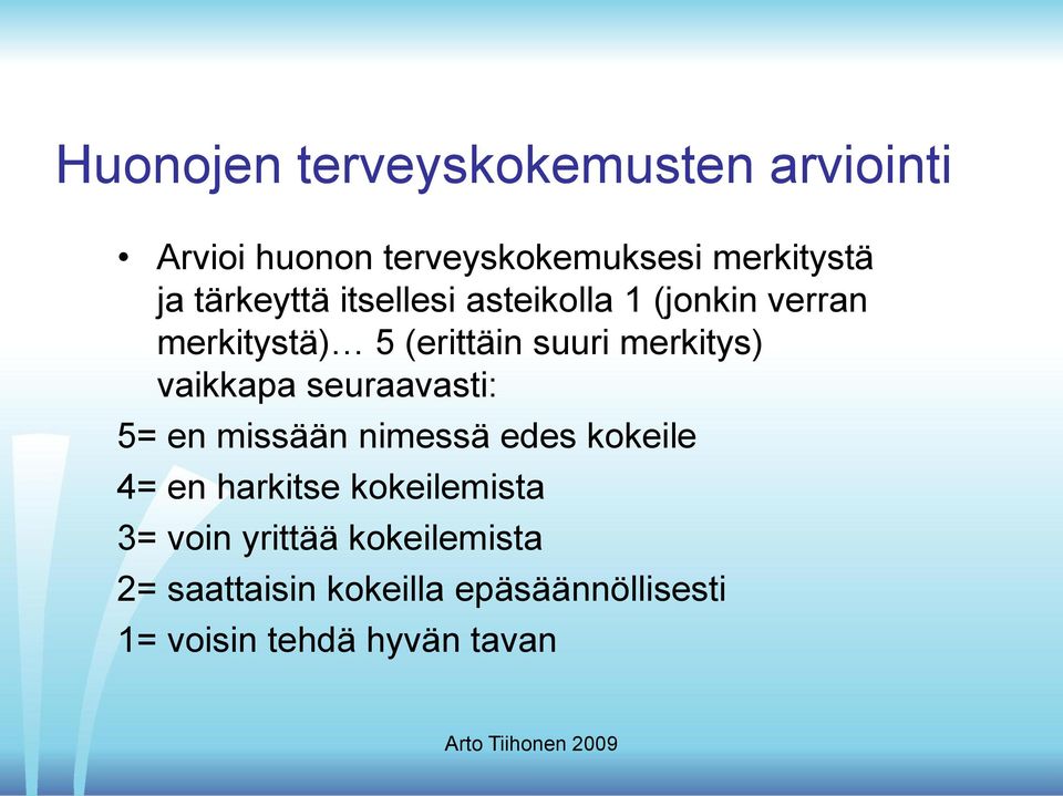 vaikkapa seuraavasti: 5= en missään nimessä edes kokeile 4= en harkitse kokeilemista 3=
