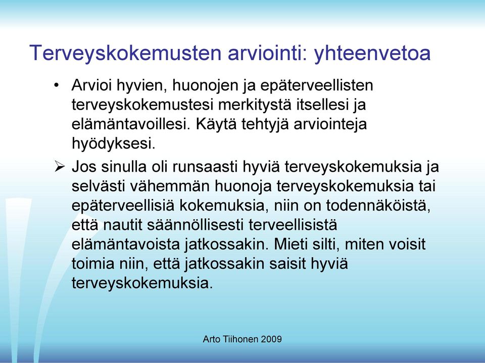 Jos sinulla oli runsaasti hyviä terveyskokemuksia ja selvästi vähemmän huonoja terveyskokemuksia tai epäterveellisiä