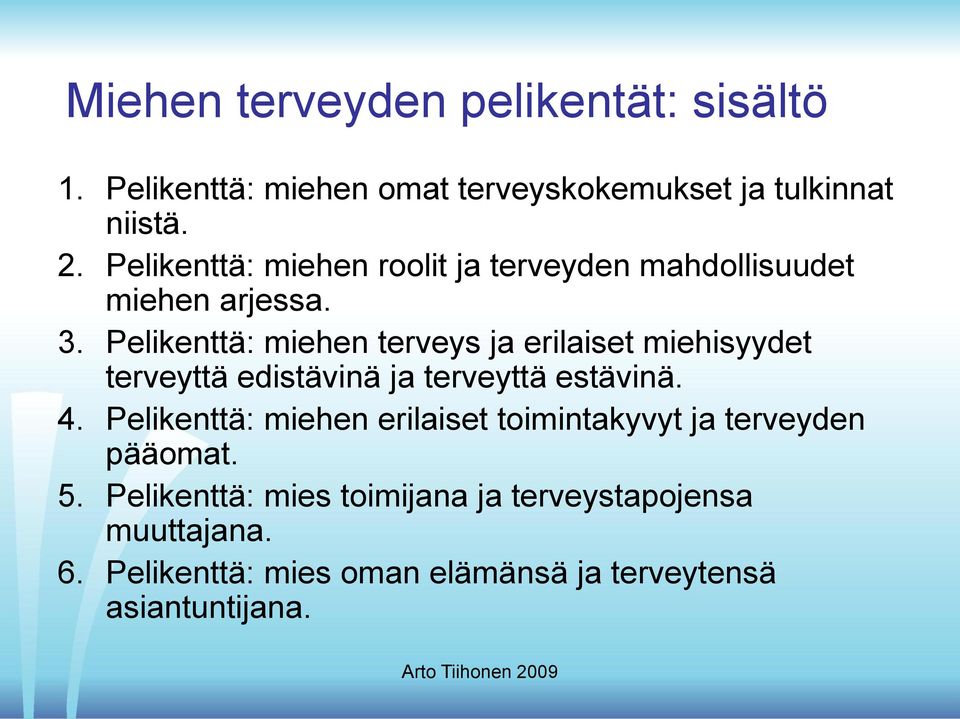 Pelikenttä: miehen terveys ja erilaiset miehisyydet terveyttä edistävinä ja terveyttä estävinä. 4.