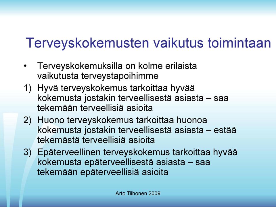 terveyskokemus tarkoittaa huonoa kokemusta jostakin terveellisestä asiasta estää tekemästä terveellisiä asioita 3)