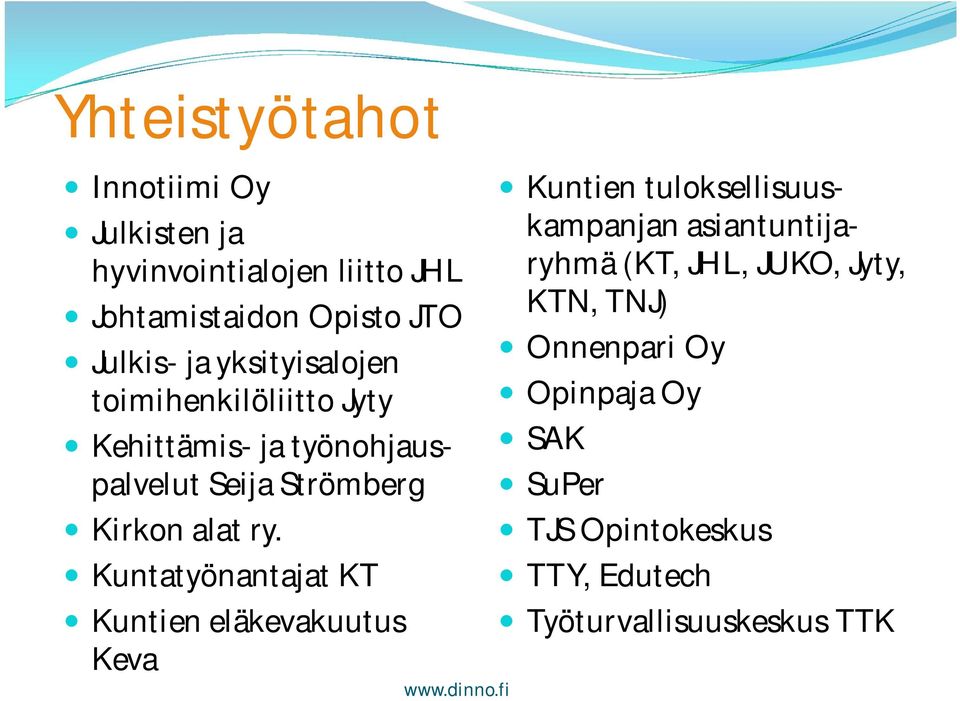 Kuntatyönantajat KT Kuntien eläkevakuutus Keva Kuntien tuloksellisuuskampanjan asiantuntijaryhmä (KT, JHL,