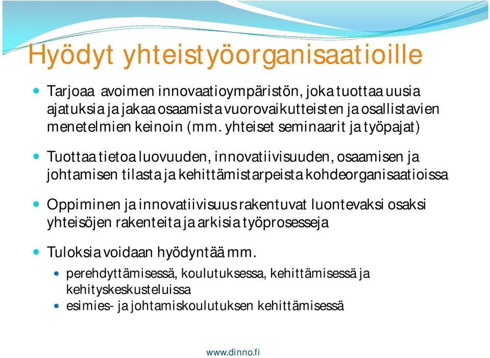 yhteiset seminaarit ja työpajat) Tuottaa tietoa luovuuden, innovatiivisuuden, osaamisen ja johtamisen tilasta ja kehittämistarpeista