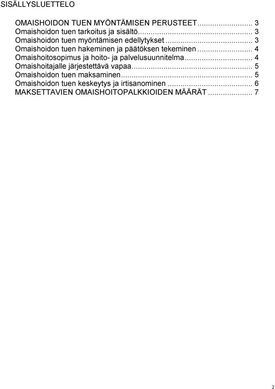 .. 4 Omaishoitosopimus ja hoito- ja palvelusuunnitelma... 4 Omaishoitajalle järjestettävä vapaa.