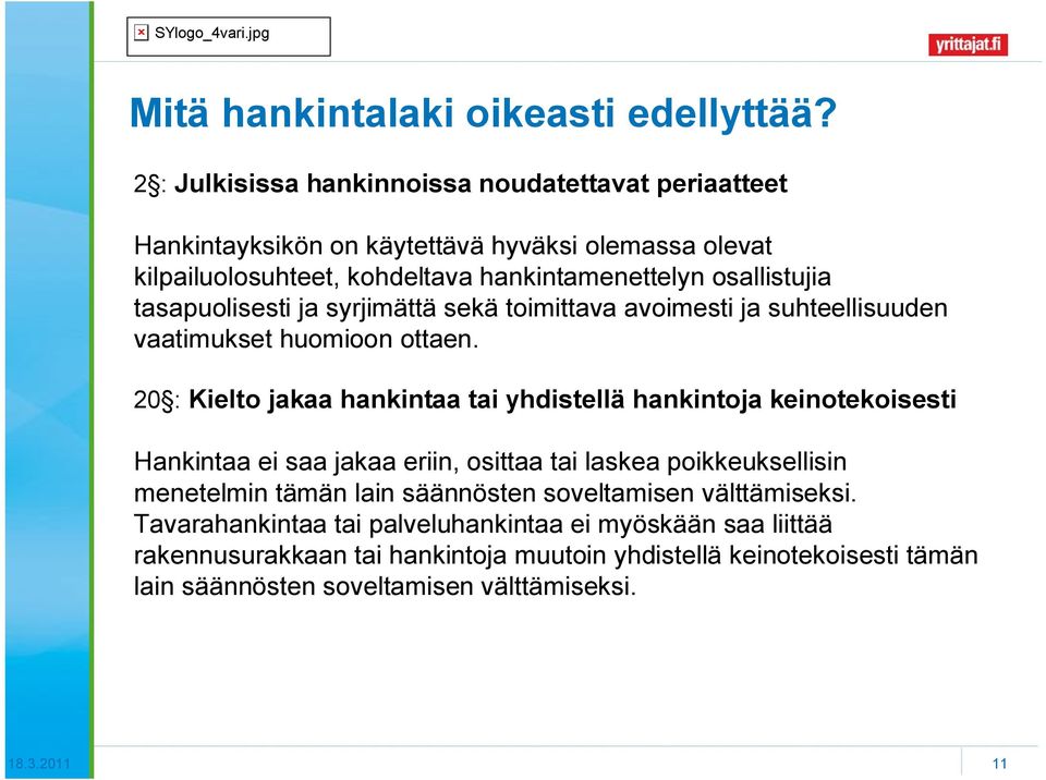 tasapuolisesti ja syrjimättä sekä toimittava avoimesti ja suhteellisuuden vaatimukset huomioon ottaen.