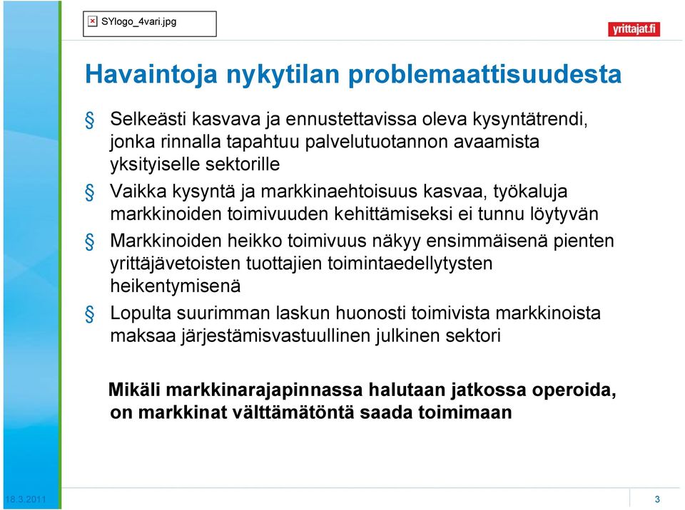 toimivuus näkyy ensimmäisenä pienten yrittäjävetoisten tuottajien toimintaedellytysten heikentymisenä Lopulta suurimman laskun huonosti toimivista