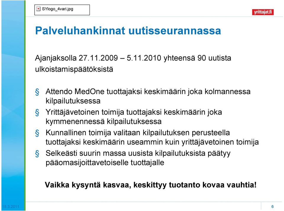 2010 yhteensä 90 uutista ulkoistamispäätöksistä Attendo MedOne tuottajaksi keskimäärin joka kolmannessa kilpailutuksessa