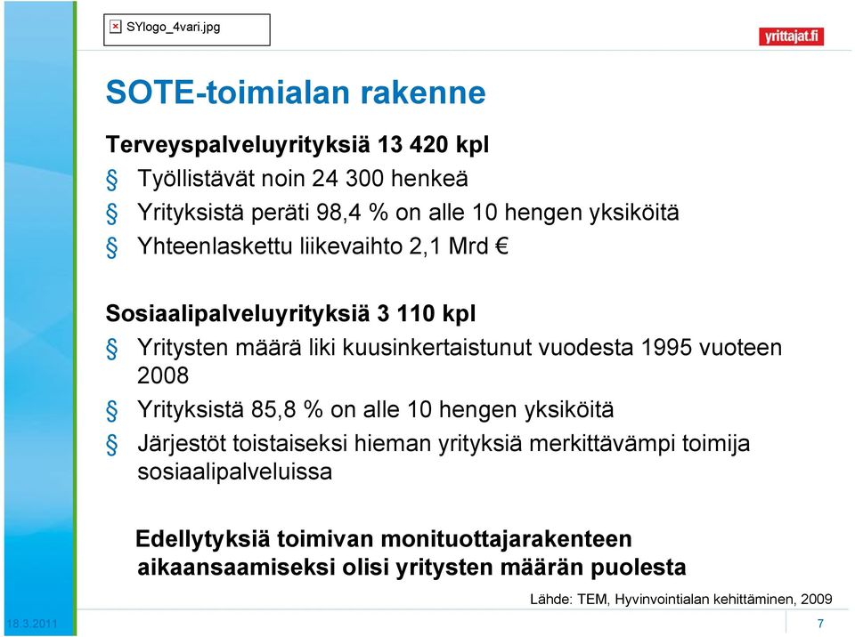 vuoteen 2008 Yrityksistä 85,8 % on alle 10 hengen yksiköitä Järjestöt toistaiseksi hieman yrityksiä merkittävämpi toimija