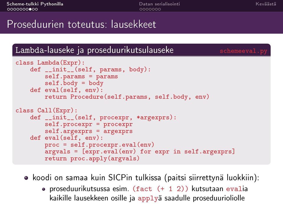 procexpr = procexpr self.argexprs = argexprs def eval(self, env): proc = self.procexpr.eval(env) argvals = [expr.eval(env) for expr in self.argexprs] return proc.