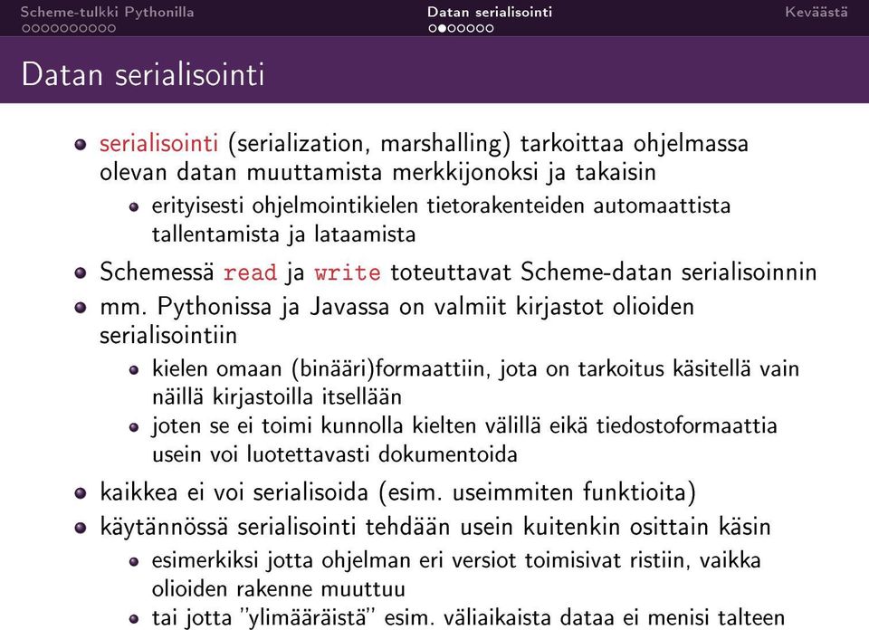 Pythonissa ja Javassa on valmiit kirjastot olioiden serialisointiin kielen omaan (binääri)formaattiin, jota on tarkoitus käsitellä vain näillä kirjastoilla itsellään joten se ei toimi kunnolla