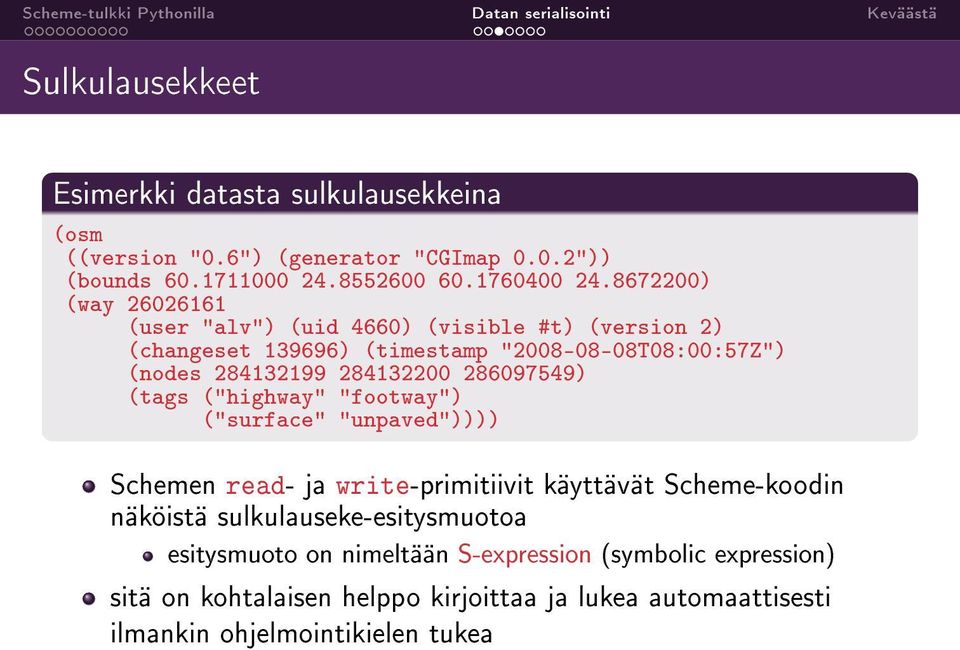 286097549) (tags ("highway" "footway") ("surface" "unpaved")))) Schemen read- ja write-primitiivit käyttävät Scheme-koodin näköistä