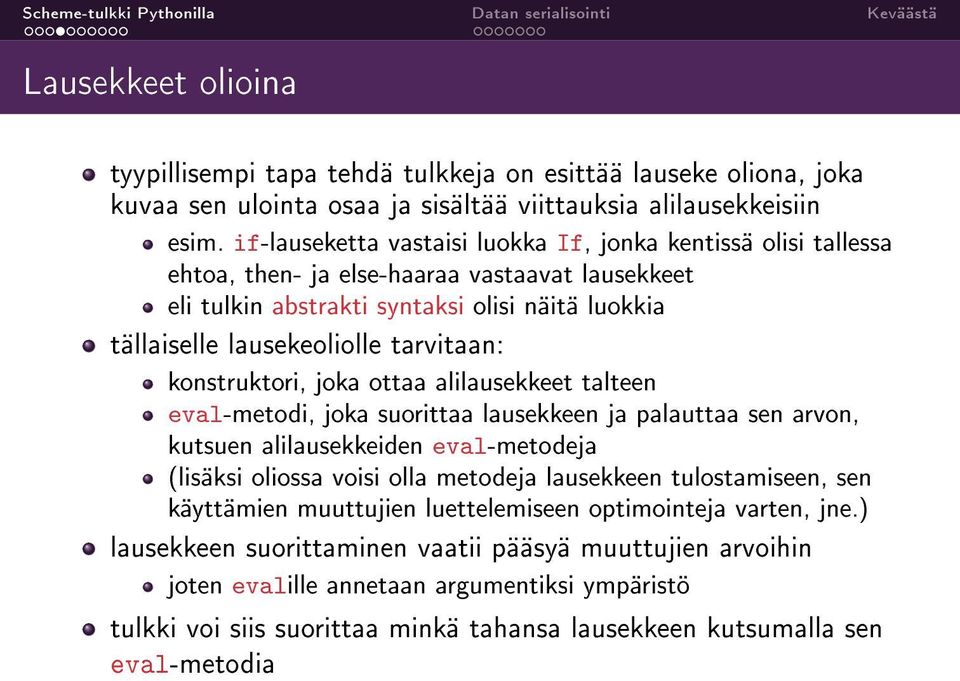 tarvitaan: konstruktori, joka ottaa alilausekkeet talteen eval-metodi, joka suorittaa lausekkeen ja palauttaa sen arvon, kutsuen alilausekkeiden eval-metodeja (lisäksi oliossa voisi olla metodeja